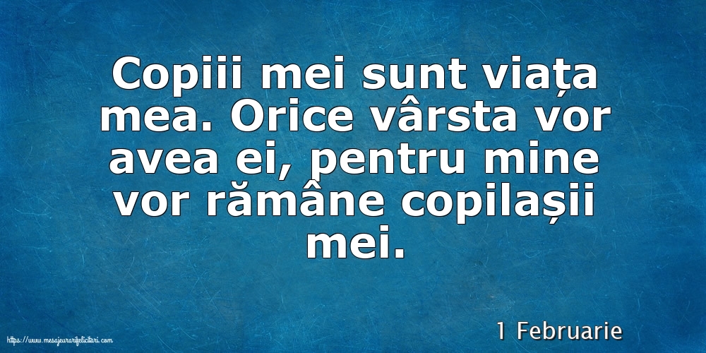 Felicitari de 1 Februarie - 1 Februarie - Copiii mei sunt viața mea.