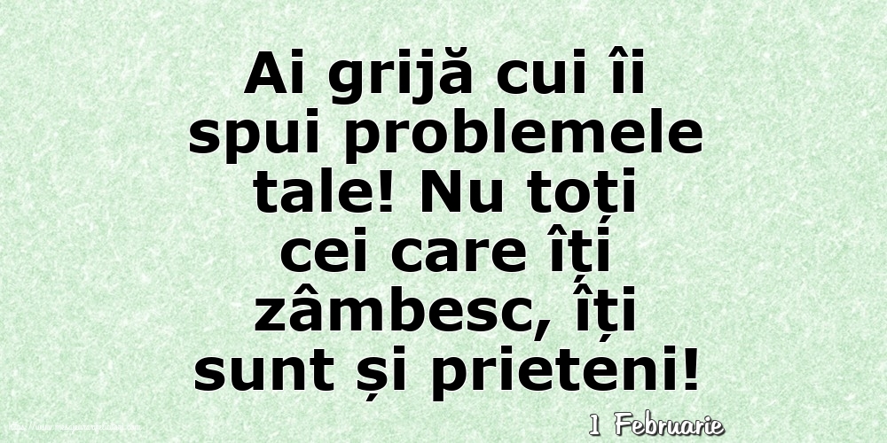 Felicitari de 1 Februarie - 1 Februarie - Ai grijă cui îi spui problemele