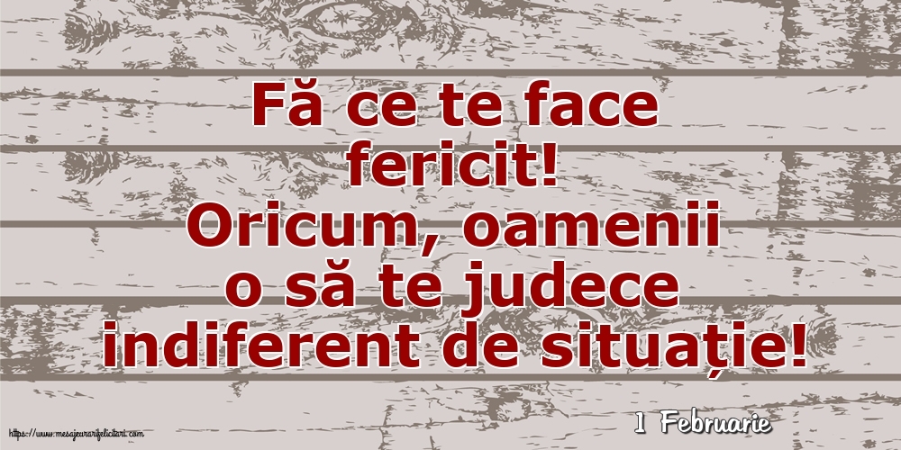 Felicitari de 1 Februarie - 1 Februarie - Fă ce te face fericit!