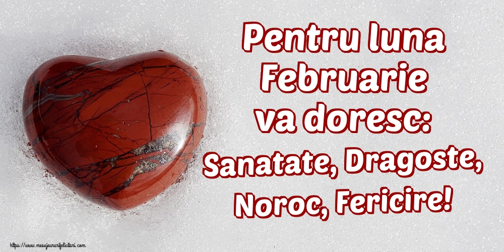 Felicitari de 1 Februarie - Pentru luna Februarie va doresc: Sanatate, Dragoste, Noroc, Fericire!