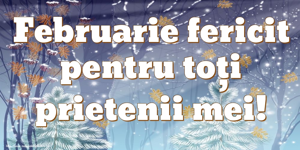 Felicitari de 1 Februarie - Februarie fericit pentru toți prietenii mei!