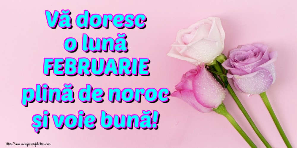 Felicitari de 1 Februarie - Vă doresc o lună FEBRUARIE plină de noroc și voie bună!