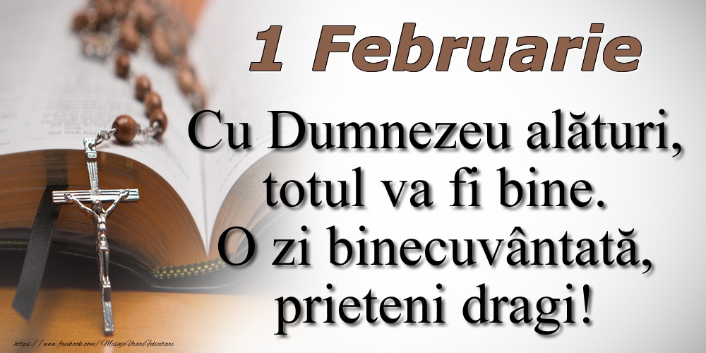 Felicitari de 1 Februarie - 1 Februarie Cu Dumnezeu alături, totul va fi bine. O zi binecuvântată, prieteni dragi!