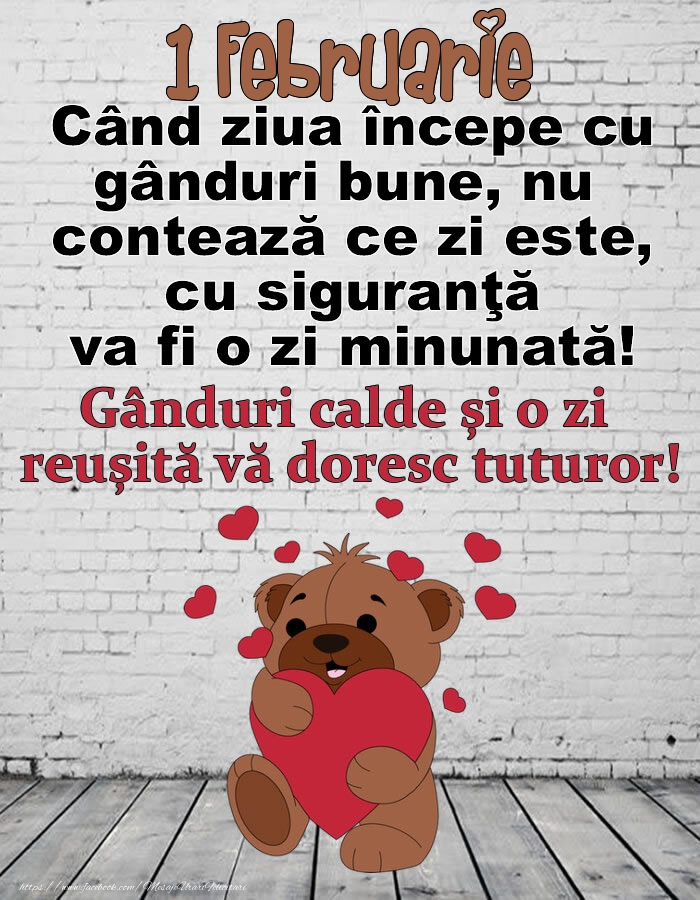 1 Februarie Gânduri calde și o zi  reușită vă doresc tuturor!