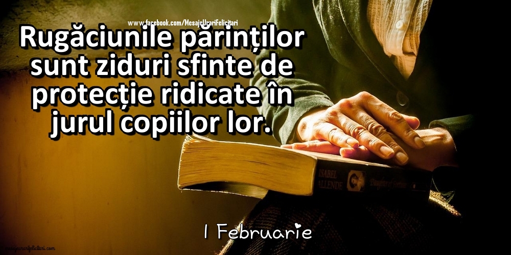 1 Februarie - Rugăciunile părinților sunt ziduri sfinte de protecție ridicate în jurul copiilor lor.