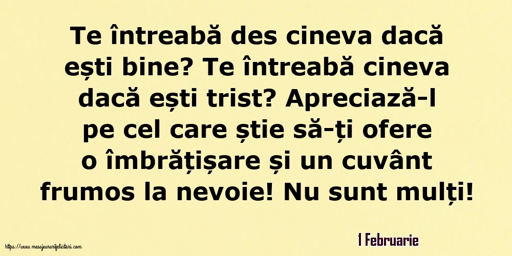 Felicitari de 1 Februarie - 1 Februarie - Te întreabă des cineva dacă ești bine? Te întreabă cineva dacă ești trist?