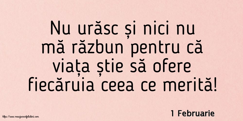 Felicitari de 1 Februarie - 1 Februarie - Nu urăsc și nici nu mă răzbun