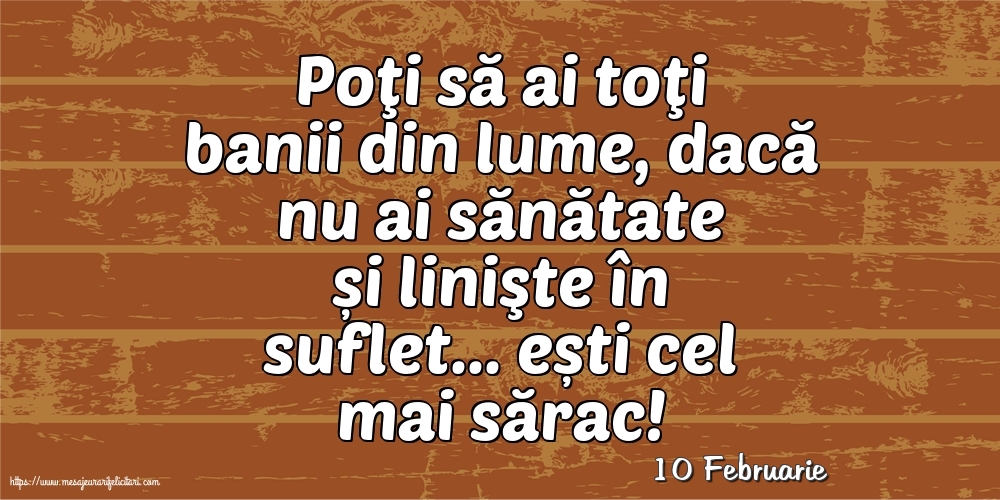 Felicitari de 10 Februarie - 10 Februarie - Poţi să ai toţi banii din lume