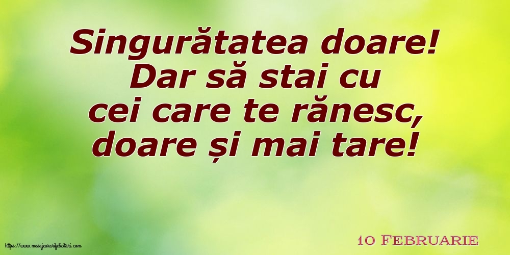 Felicitari de 10 Februarie - 10 Februarie - Singuratatea doare