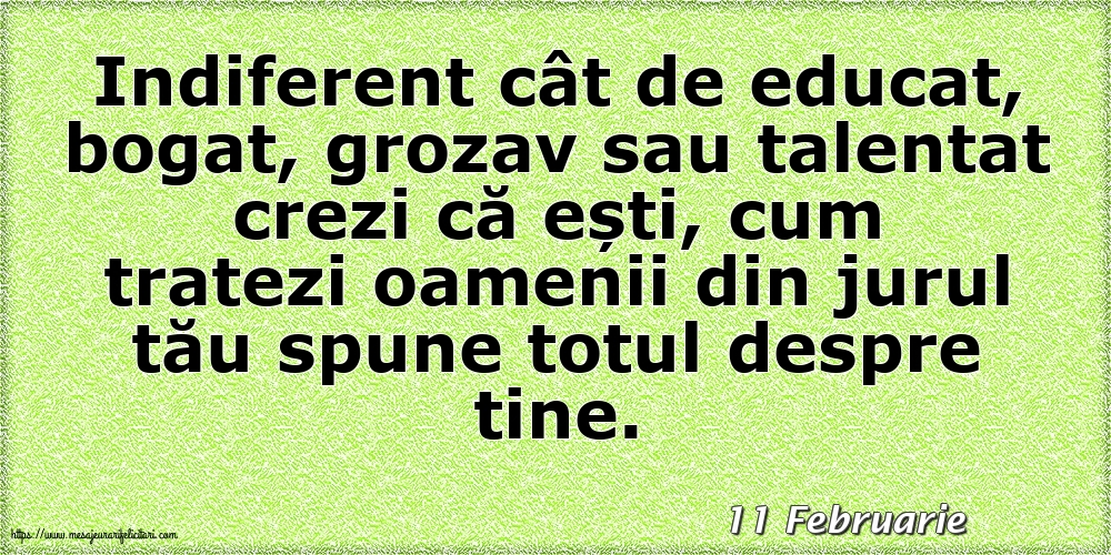 Felicitari de 11 Februarie - 11 Februarie - Cum tratezi oamenii din jurul tău spune totul despre tine!