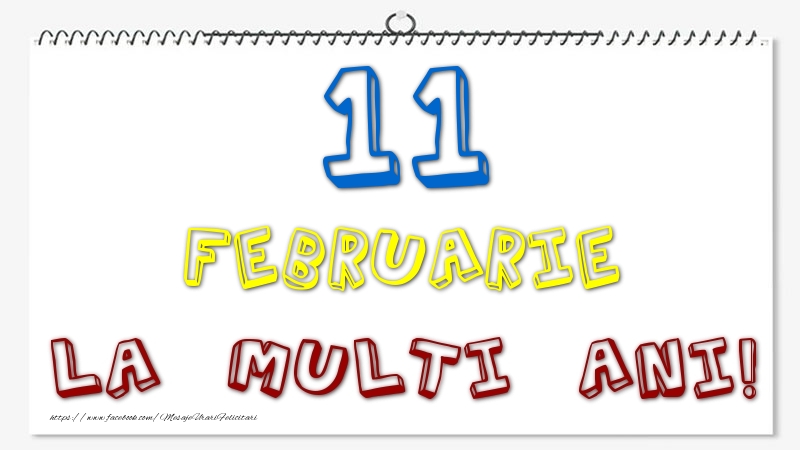 11 Februarie - La multi ani!