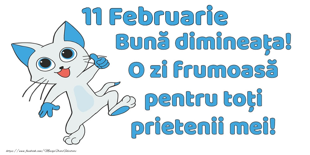 Felicitari de 11 Februarie - 11 Februarie: Bună dimineața! O zi frumoasă pentru toți prietenii mei!