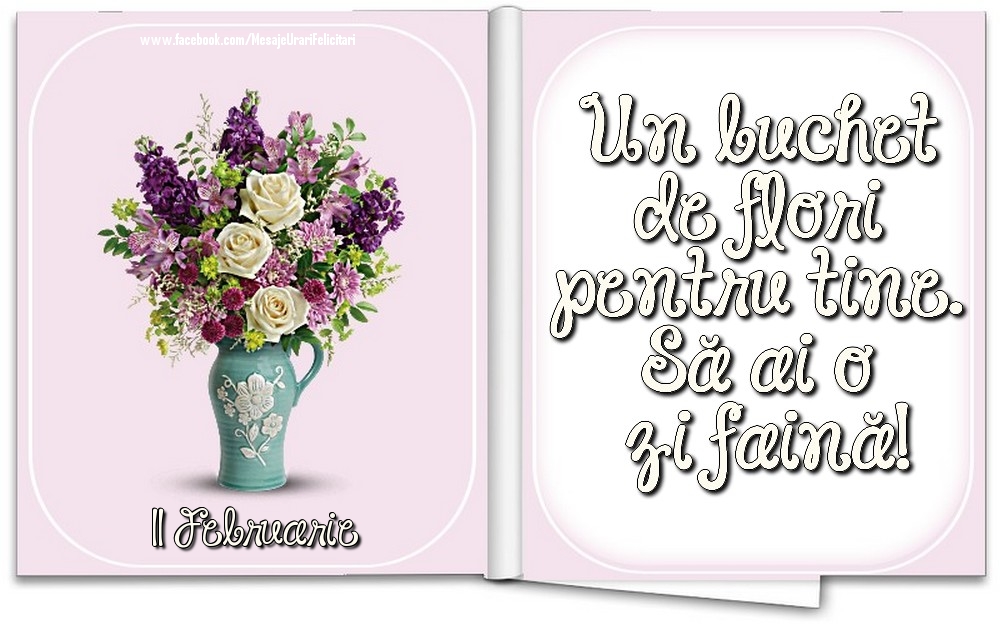 Felicitari de 11 Februarie - 11 Februarie - Un buchet de flori pentru tine. Să ai o zi faină!