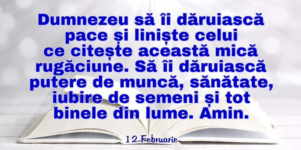 Felicitari de 12 Februarie - 12 Februarie - Dumnezeu să îi dăruiască pace și liniște celui ce citește această mică rugăciune