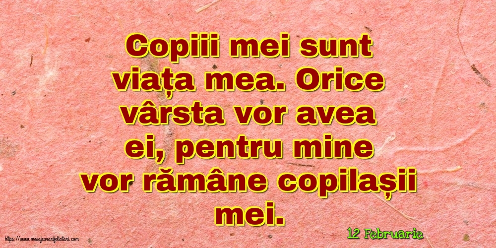 Felicitari de 12 Februarie - 12 Februarie - Copiii mei sunt viața mea.