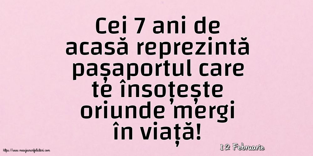 Felicitari de 12 Februarie - 12 Februarie - Cei 7 ani de acasă reprezintă pașaportul