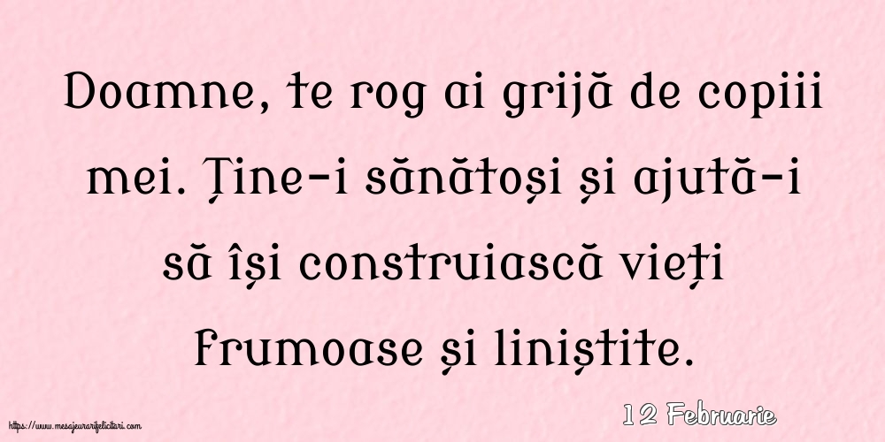 Felicitari de 12 Februarie - 12 Februarie - Doamne, te rog ai grijă de copiii mei.