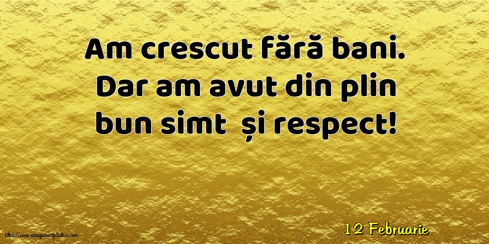 Felicitari de 12 Februarie - 12 Februarie - Am crescut fără bani