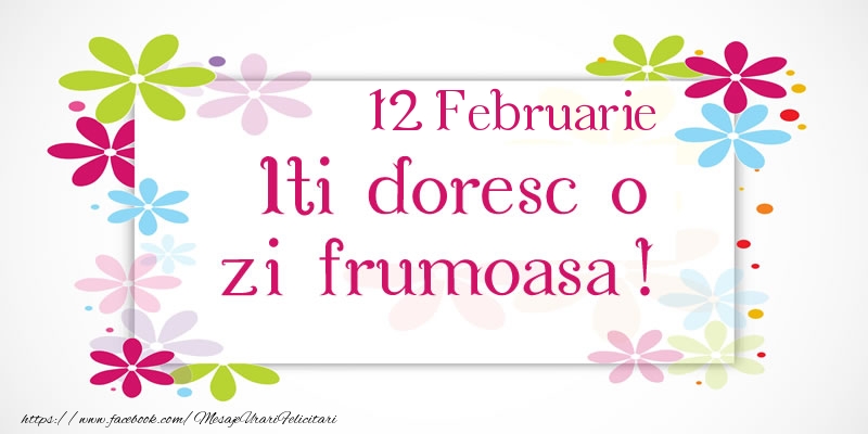 Februarie 12 Iti doresc o zi frumoasa!