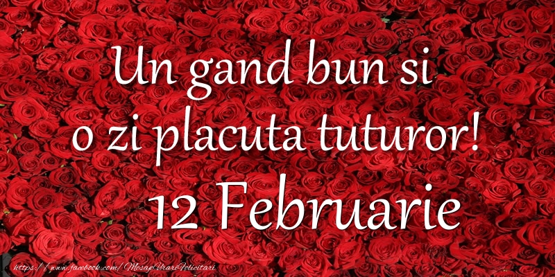 Un gand bun si  o zi placuta tuturor! Februarie 12