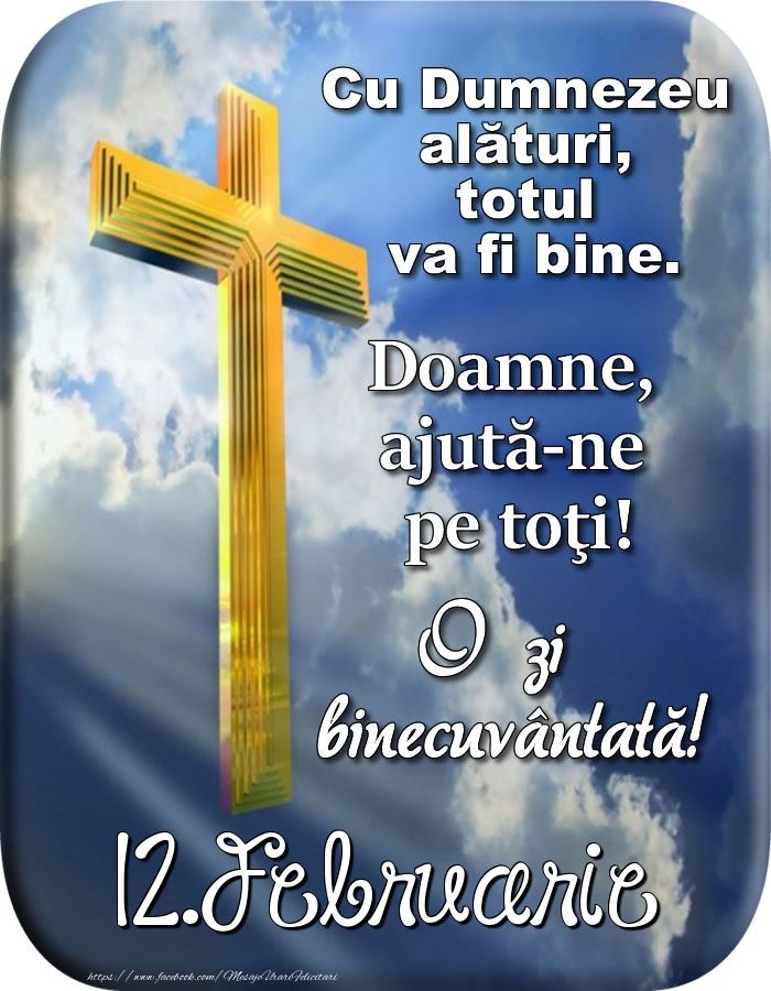 Felicitari de 12 Februarie - 12.Februarie - Doamne, ajută-ne pe toţi!