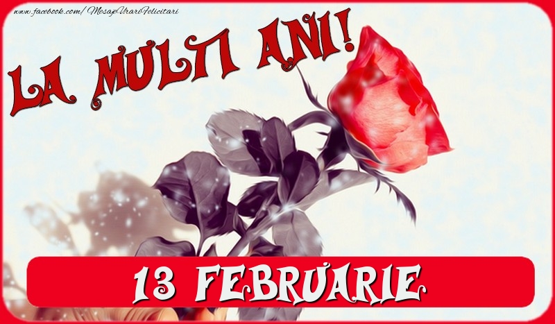 Felicitari de 13 Februarie - La multi ani! 13 Februarie