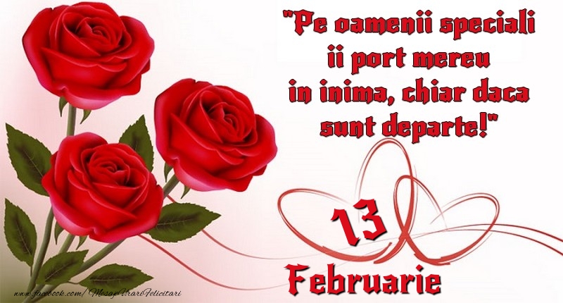 Felicitari de 13 Februarie - Pe oamenii speciali ii port mereu in inima, chiar daca sunt departe! 13Februarie