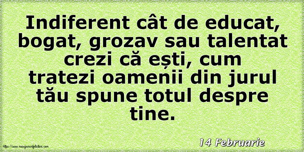 Felicitari de 14 Februarie - 14 Februarie - Cum tratezi oamenii din jurul tău spune totul despre tine!