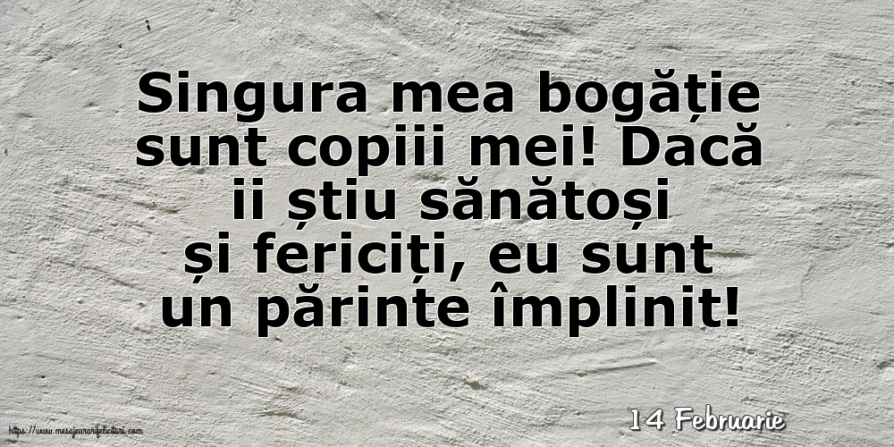 Felicitari de 14 Februarie - 14 Februarie - Singura mea bogăție sunt copiii mei