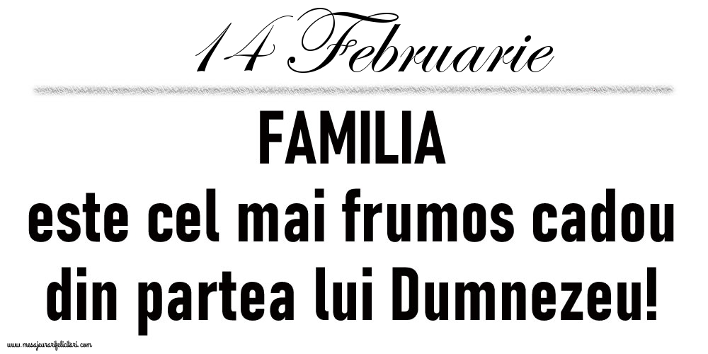 14 Februarie FAMILIA este cel mai frumos cadou din partea lui Dumnezeu!