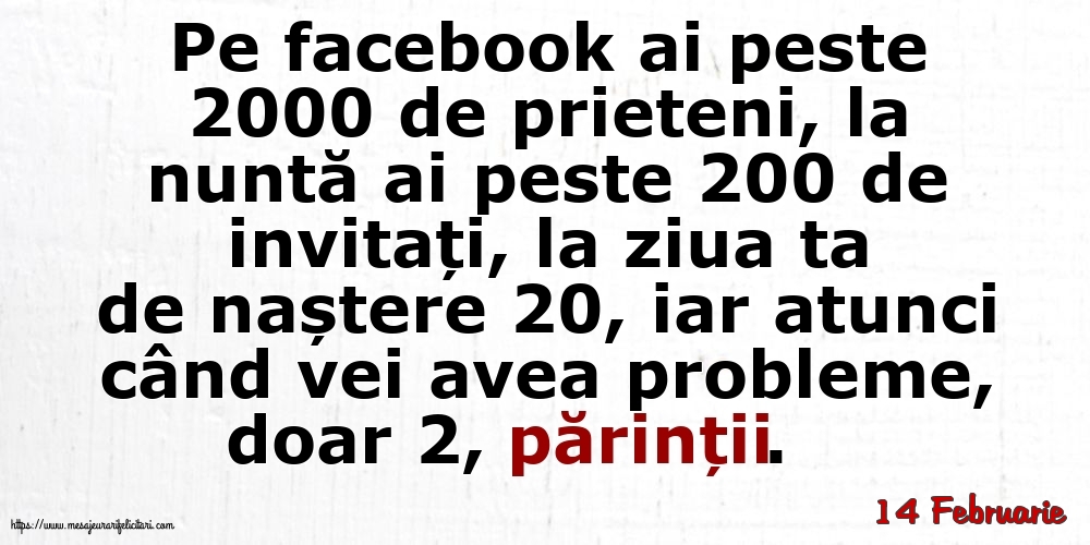 Felicitari de 14 Februarie - 14 Februarie - Pe facebook ai peste 2000 de prieteni, la nuntă ai peste 200 de invitați...