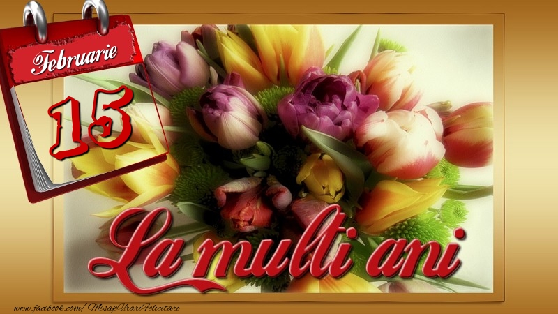 Felicitari de 15 Februarie - La multi ani! 15 Februarie