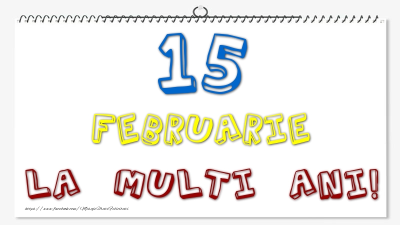 15 Februarie - La multi ani!