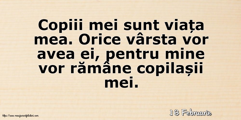 Felicitari de 16 Februarie - 16 Februarie - Copiii mei sunt viața mea.