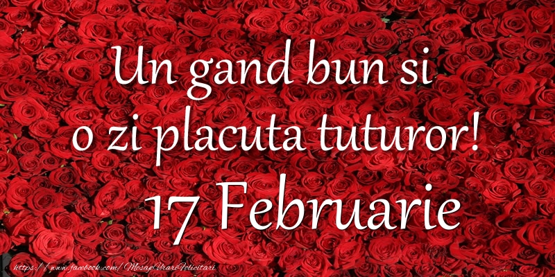 Un gand bun si  o zi placuta tuturor! Februarie 17