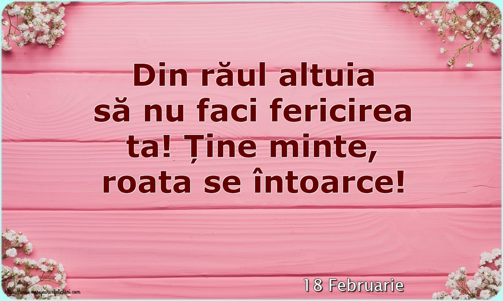 Felicitari de 18 Februarie - 18 Februarie - Din răul altuia să nu faci fericirea ta!