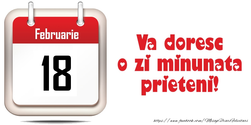 Februarie 18 - Va doresc o zi minunata prieteni!