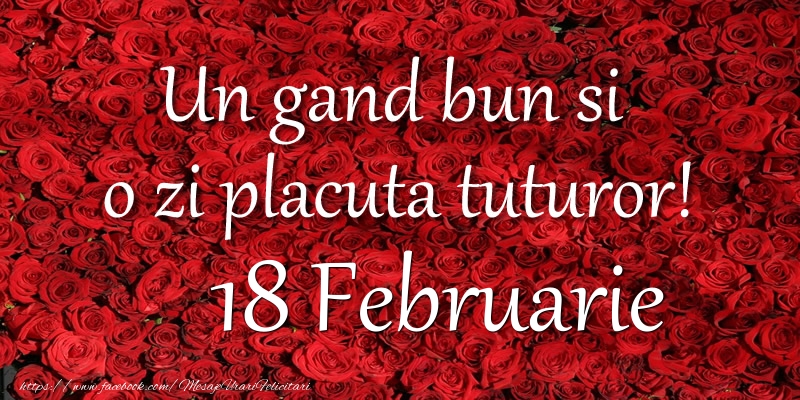 Un gand bun si  o zi placuta tuturor! Februarie 18