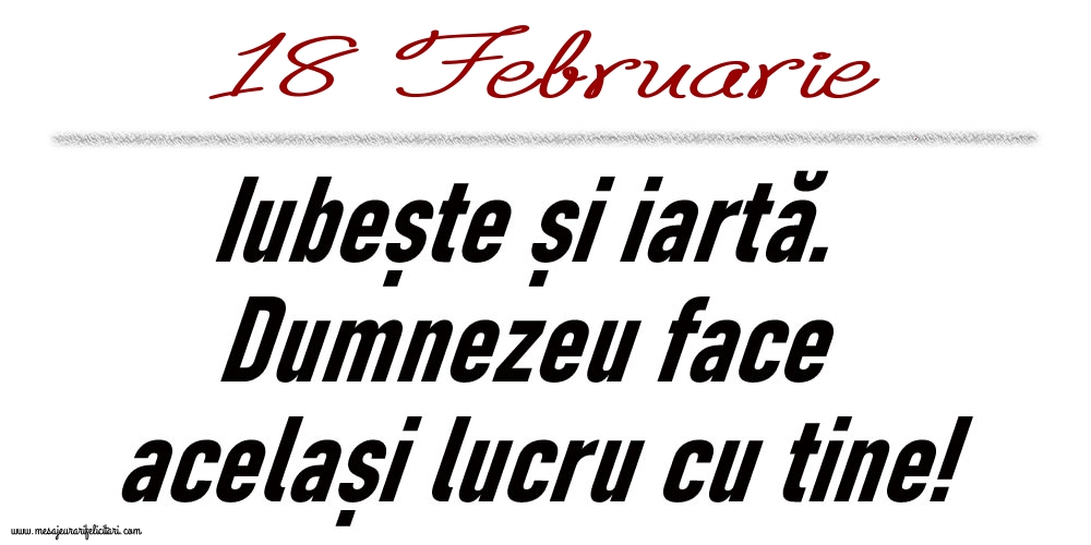 18 Februarie Iubește și iartă...