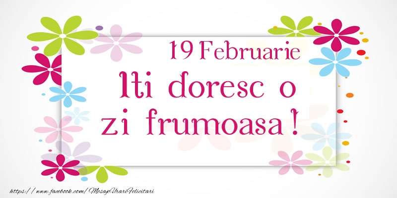 Februarie 19 Iti doresc o zi frumoasa!