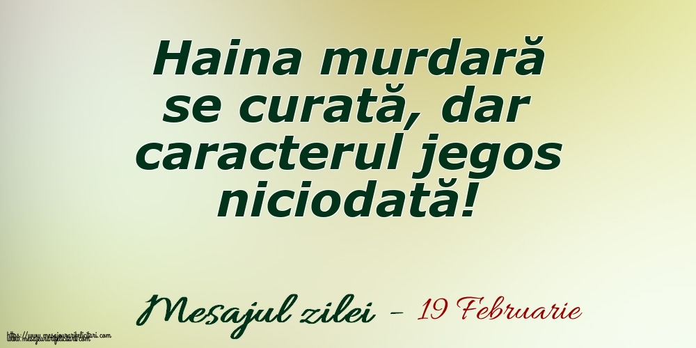 Felicitari de 19 Februarie - 19 Februarie Haina murdară se curată, dar caracterul jegos niciodată!