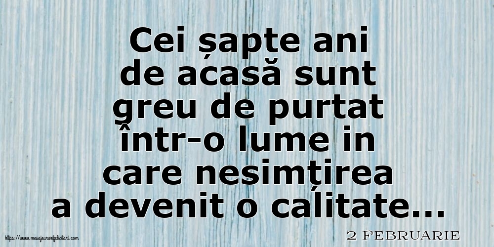 2 Februarie - Cei șapte ani de acasă