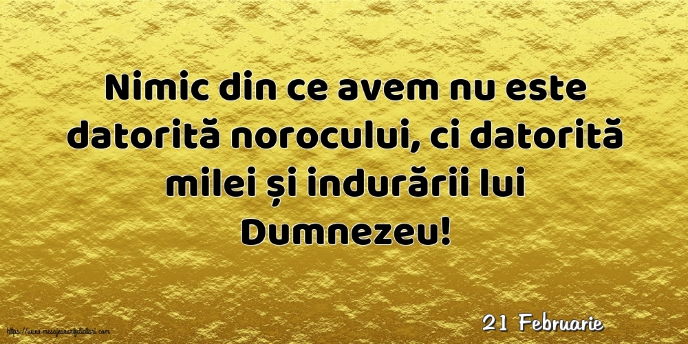 Felicitari de 21 Februarie - 21 Februarie - Nimic din ce avem nu este datorită norocului