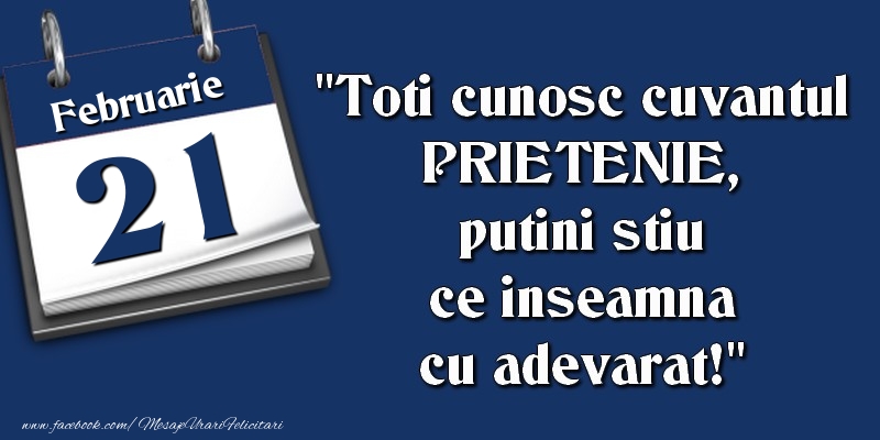 Toti cunosc cuvantul PRIETENIE, putini stiu ce inseamna cu adevarat! 21 Februarie