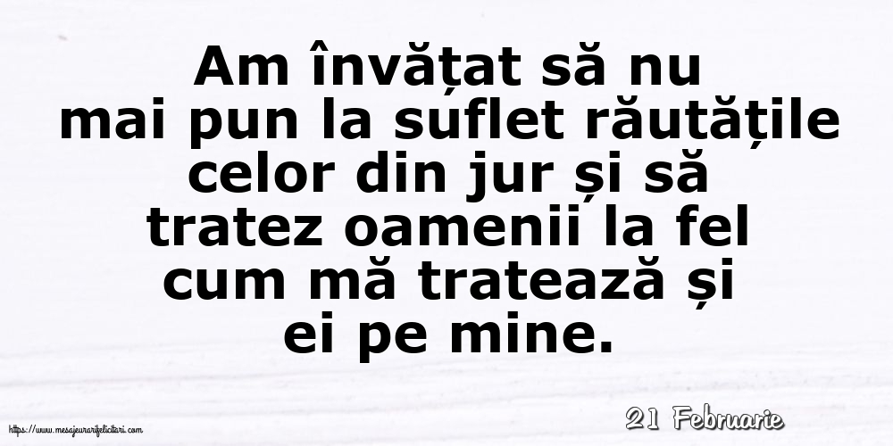 Felicitari de 21 Februarie - 21 Februarie - Am învățat să nu mai pun la suflet răutățile