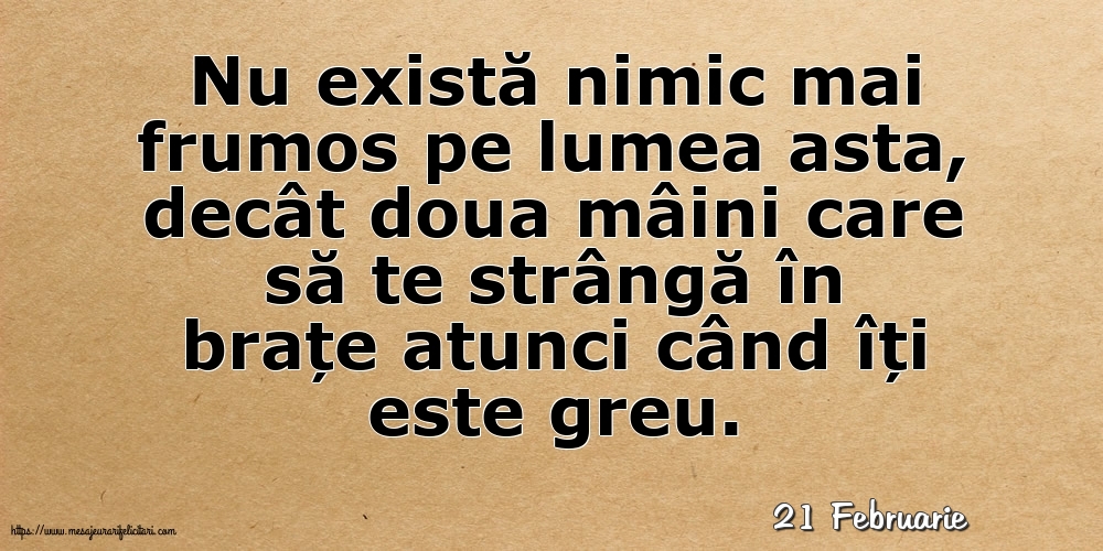 Felicitari de 21 Februarie - 21 Februarie - Nu există nimic mai frumos pe lumea asta