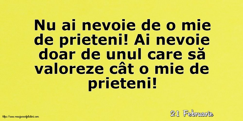 Felicitari de 21 Februarie - 21 Februarie - Nu ai nevoie de o mie de prieteni!