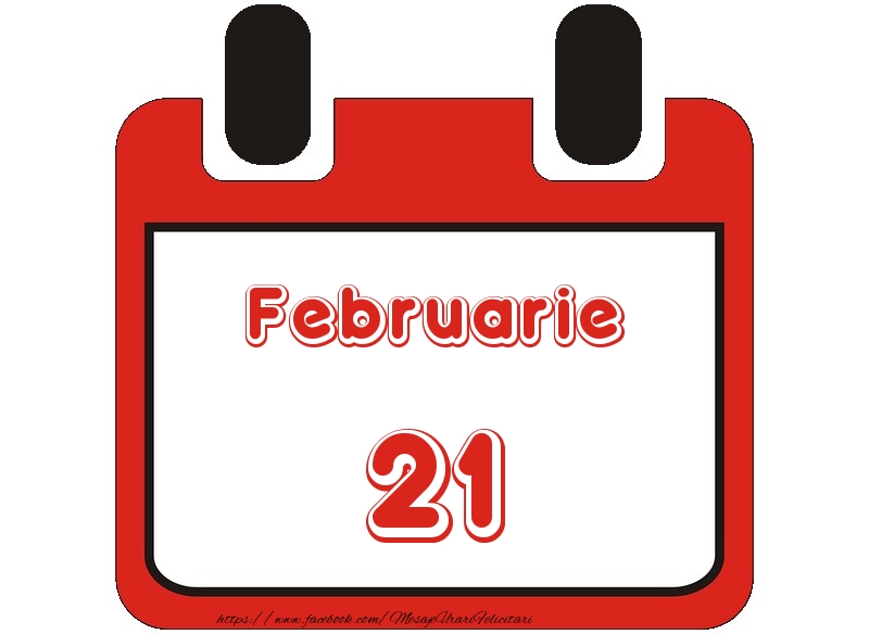 Februarie 21 La multi ani!