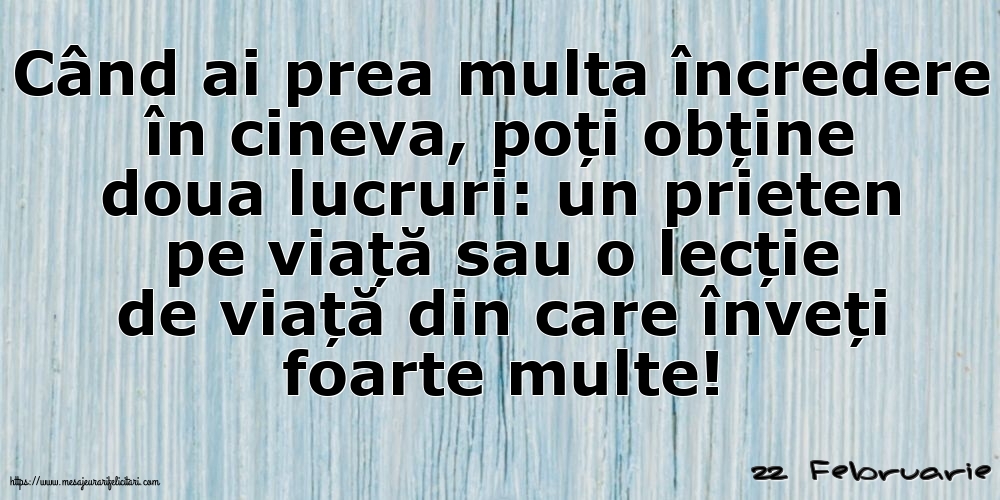 Felicitari de 22 Februarie - 22 Februarie - Când ai prea multa încredere în cineva...