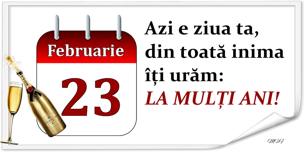 Felicitari de 23 Februarie - Februarie 23 Azi e ziua ta, din toată inima îți urăm: LA MULȚI ANI!